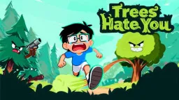 Trees Hate You